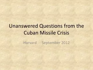 Unanswered Questions from the Cuban Missile Crisis