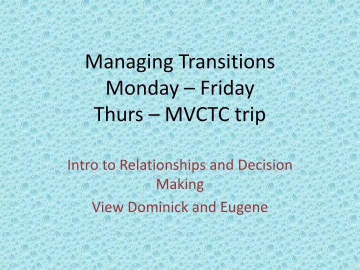 managing transitions monday friday thurs mvctc trip