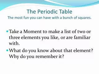 The Periodic Table The most fun you can have with a bunch of squares.