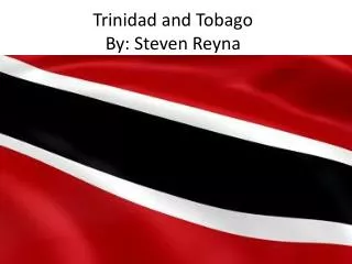 Trinidad and Tobago By: Steven Reyna