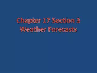 Chapte r 17 Section 3 Weather Forecasts