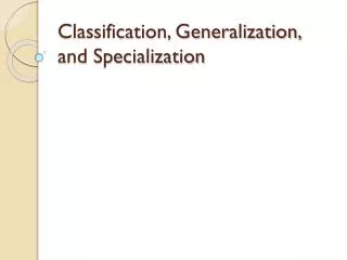 Classification, Generalization, and Specialization