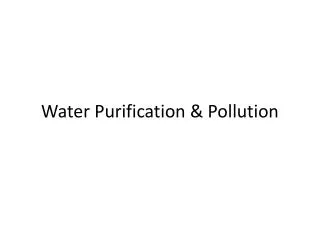 Water Purification &amp; Pollution