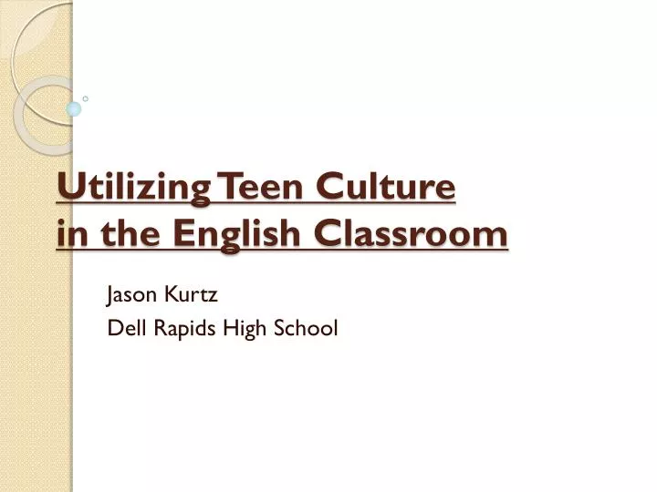 utilizing teen culture in the english classroom
