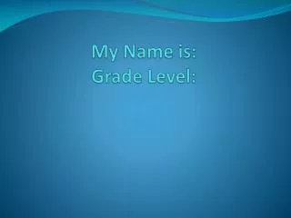 My Name is: Grade Level: