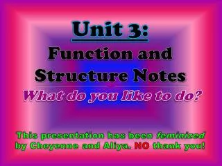 Unit 3: Function and Structure Notes What do you like to do?