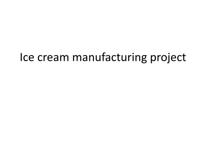 ice cream manufacturing project