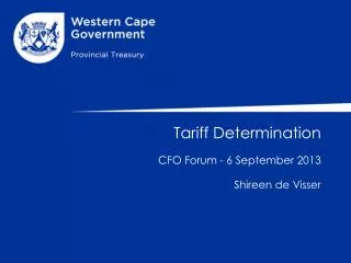 Tariff Determination CFO Forum - 6 September 2013 Shireen de Visser