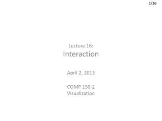 Lecture 16: Interaction