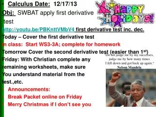 Calculus Date: 12/17/13 Obj : SWBAT apply first derivative test