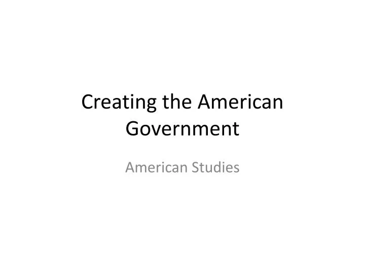 creating the american government