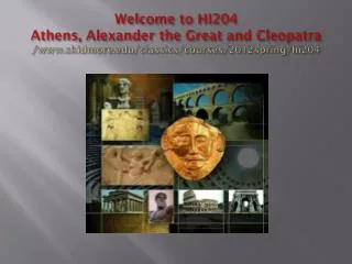 HI204 Athens , Alexander the Great and Cleopatra Scope of the course