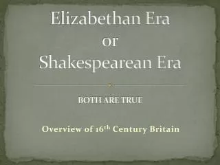 Elizabethan Era or Shakespearean Era BOTH ARE TRUE