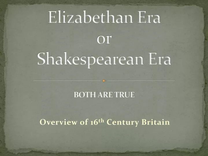 elizabethan era or shakespearean era both are true