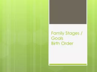 Family Stages / Goals Birth Order