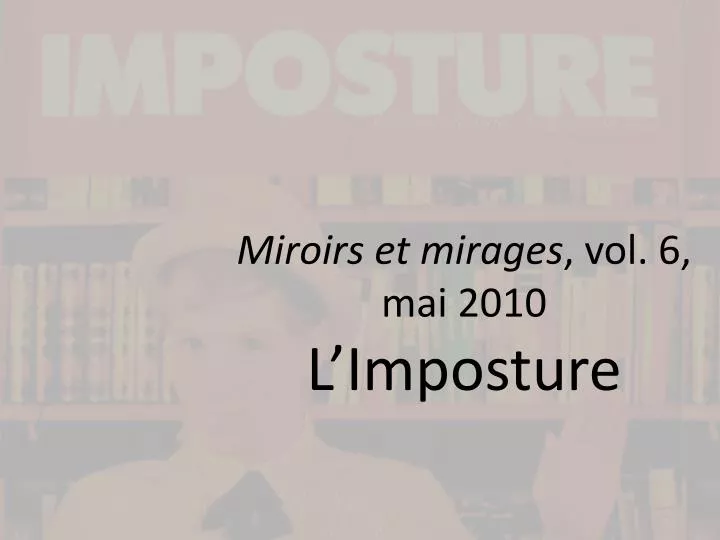 miroirs et mirages vol 6 mai 2010 l imposture