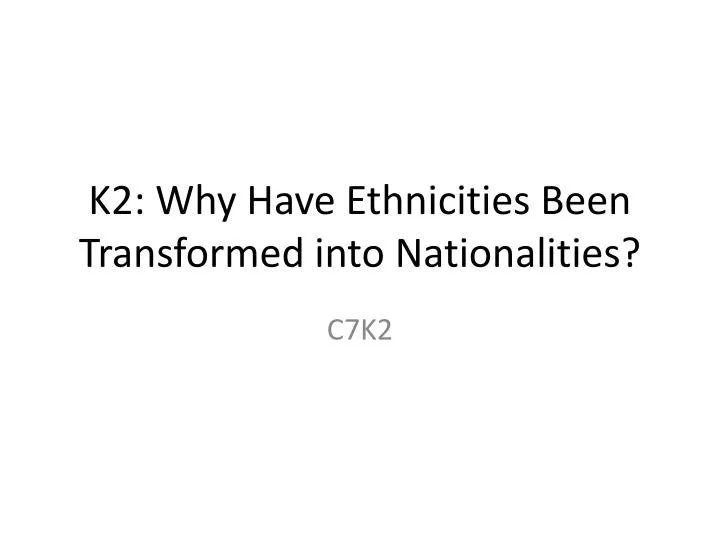 k2 why have ethnicities been transformed into nationalities