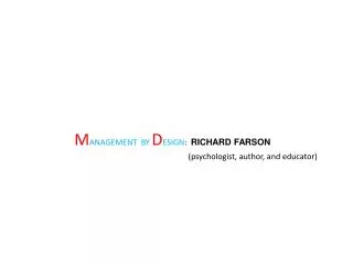 M ANAGEMENT BY D ESIGN : RICHARD FARSON