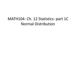 MATH104- Ch. 12 Statistics- part 1C Normal Distribution
