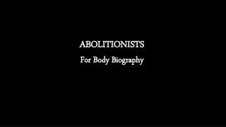 ABOLITIONISTS For Body Biography