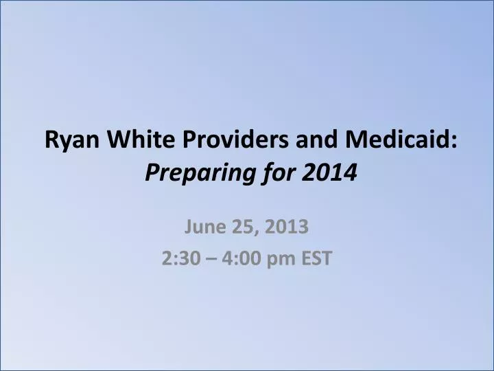 ryan white providers and medicaid preparing for 2014