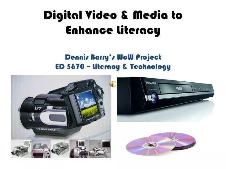 digital video media to enhance literacy dennis barry s wow project ed 5670 literacy technology