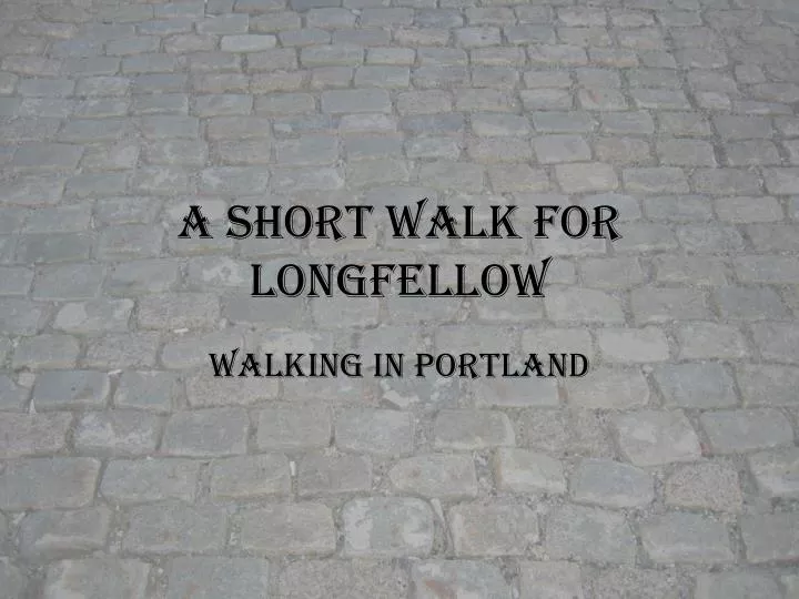 a short walk for longfellow