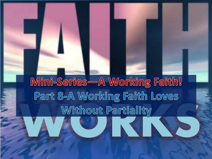 mini series a working faith part 8 a working faith loves without partiality