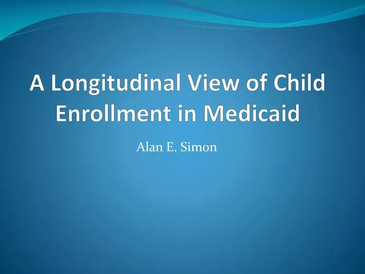a longitudinal view of child enrollment in medicaid