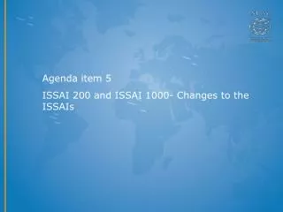 Agenda item 5 ISSAI 200 and ISSAI 1000- Changes to the ISSAIs