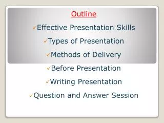 Outline Effective Presentation Skills Types of Presentation Methods of Delivery