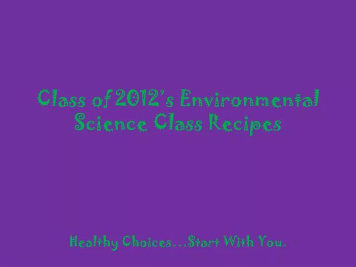 class of 2012 s environmental science class recipes