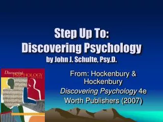 Step Up To: Discovering Psychology by John J. Schulte, Psy.D .