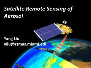 Satellite Remote Sensing of Aerosol Yang Liu yliu@rsmas.miami