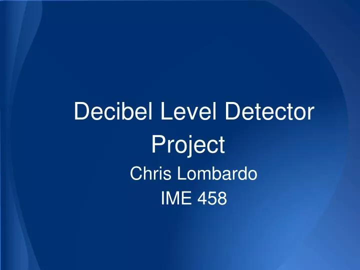 decibel level detector project chris lombardo ime 458