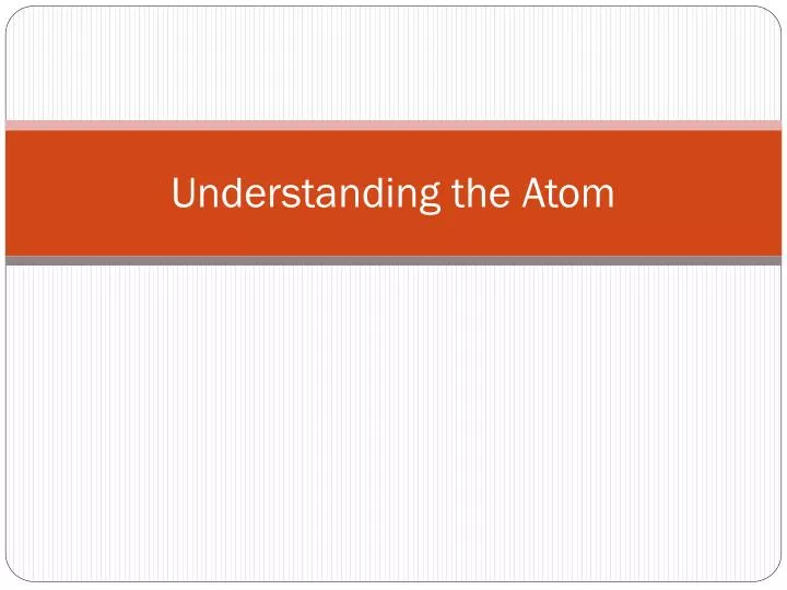 understanding the atom