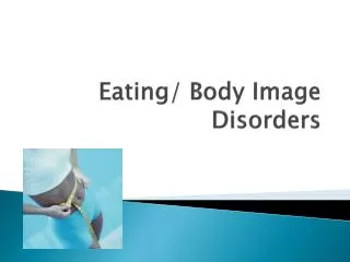 Eating/ Body Image Disorders