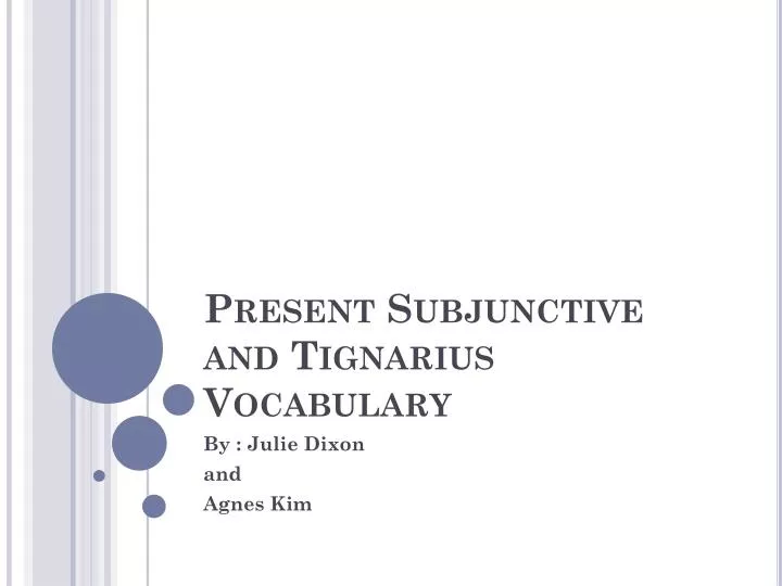 present subjunctive and tignarius vocabulary