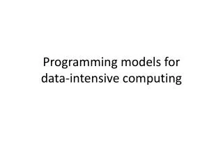 Programming models for data-intensive computing