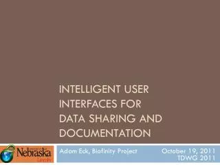 Intelligent User Interfaces for Data Sharing and Documentation