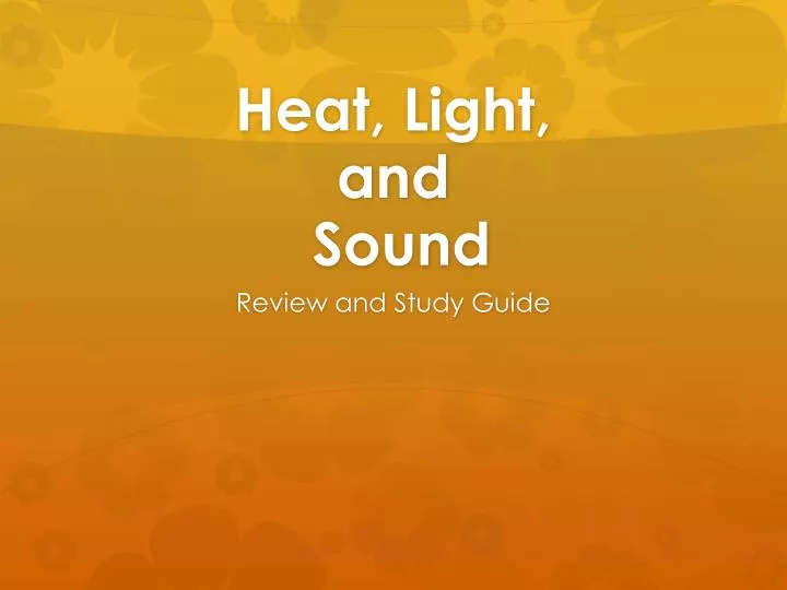 heat light and sound