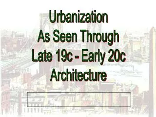 Urbanization As Seen Through Late 19c - Early 20c Architecture