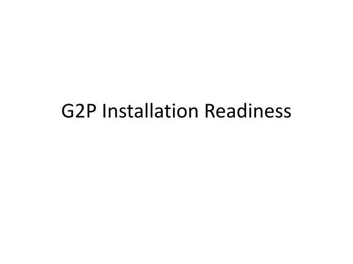 g2p installation readiness