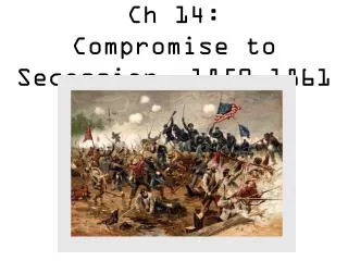 Ch 14: Compromise to Secession 1850-1861