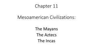 Chapter 11 Mesoamerican Civilizations: