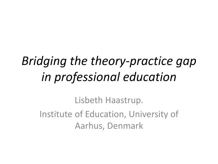 bridging the theory practice gap in professional education