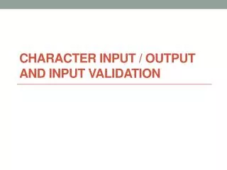 Character Input / Output and Input Validation