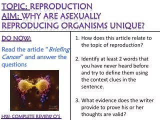 Topic : Reproduction Aim: Why are asexually reproducing organisms unique?