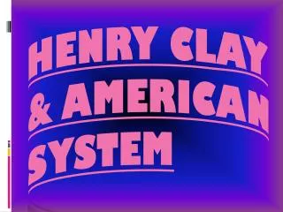 Henry Clay &amp; American System