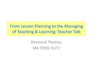 From Lesson Planning to the Managing of Teaching &amp; Learning: Teacher Talk